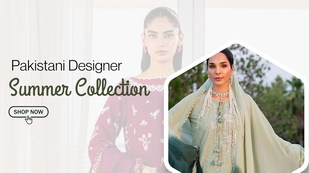 Pakistani Designer Summer Collection – Fresh Styles for the Season