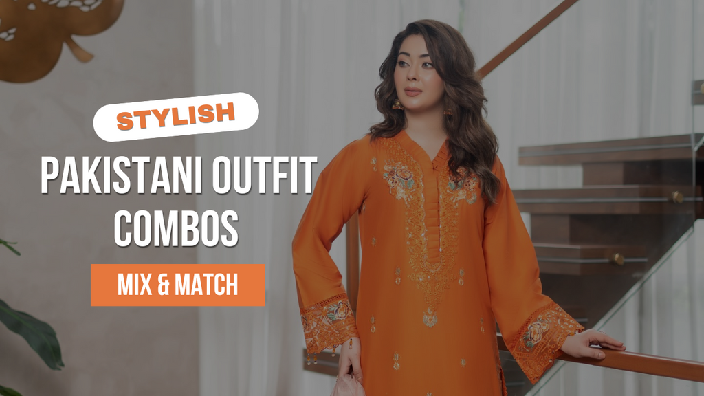 Creating Stylish Pakistani Outfit Combos