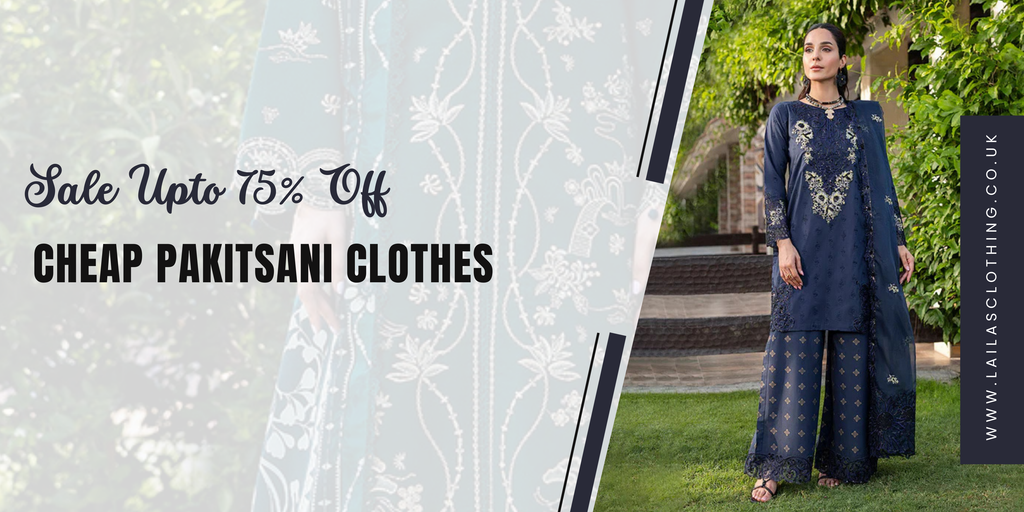 Cheap Pakistani Clothes in the UK – Sale Up to 75% OFF with Fast Delivery
