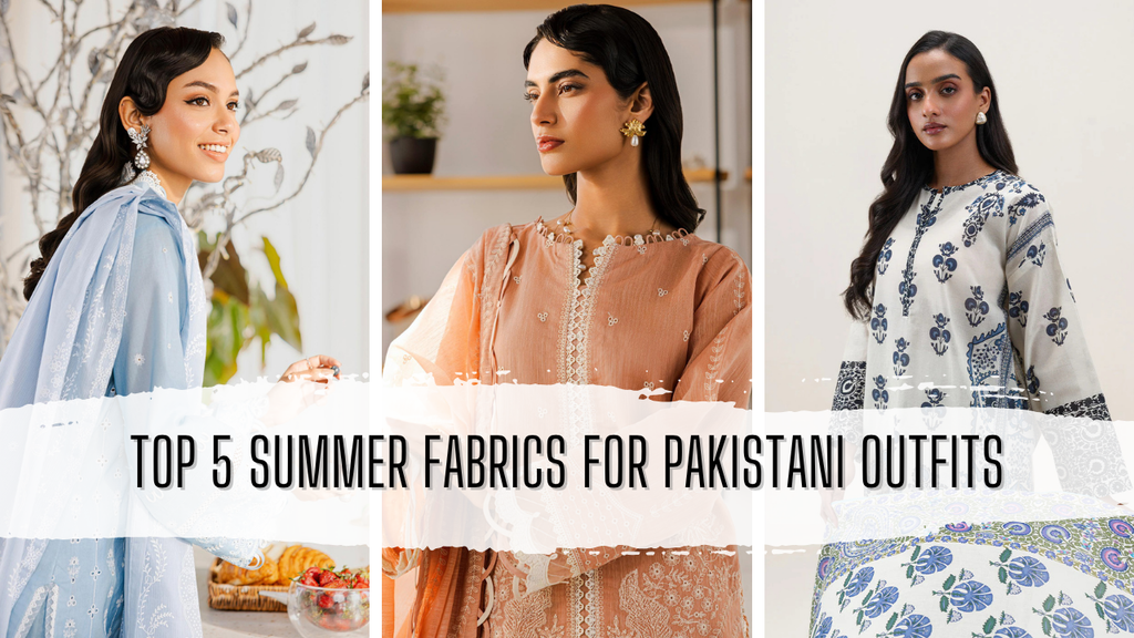 Top 5 Summer Fabrics for Pakistani Outfits: Stay Cool and Stylish