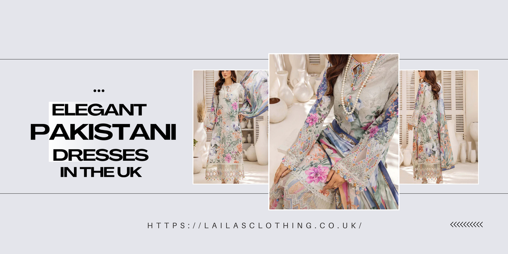 Elegant Pakistani Dresses in the UK – Shop Online at Laila’s Clothing