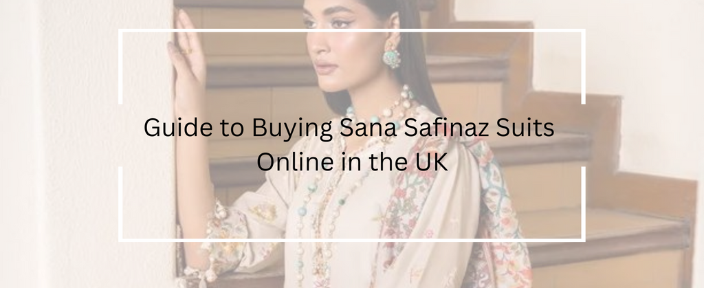 Unleashing the Beauty of Tradition: Guide to Buying Sana Safinaz Suits Online in the UK