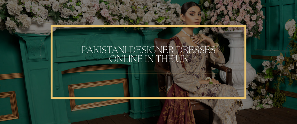 Pakistani Designer Dresses online in the UK
