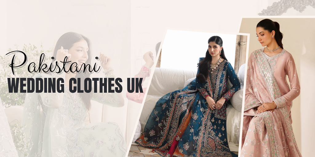Pakistani Wedding Clothes UK – Your Ultimate Style Guide