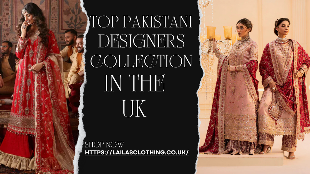 Top Pakistani Designer Dresses in the UK by Laila’s Clothing – Wedding, Eid &amp; Luxury Wear