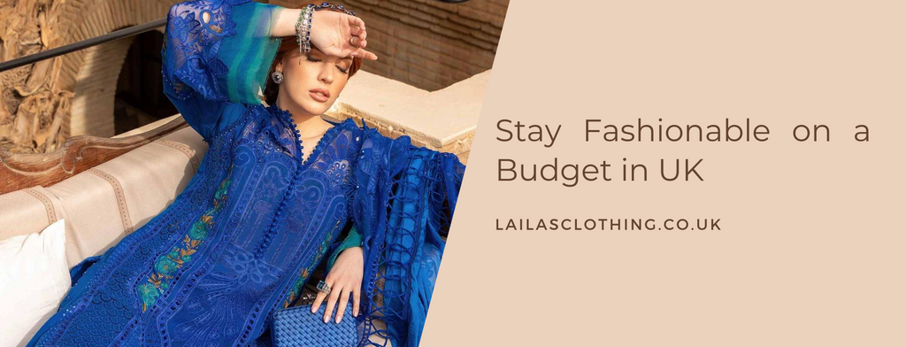 Stay Fashionable on a Budget in UK: Pakistani Clothing Brands under £40