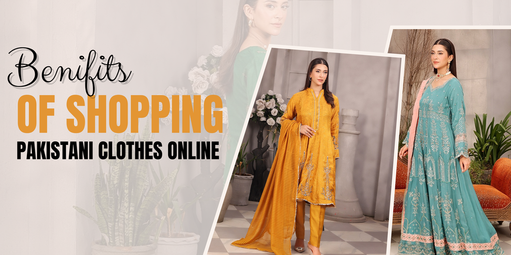 The Benefits of Shopping for Pakistani Clothes Online